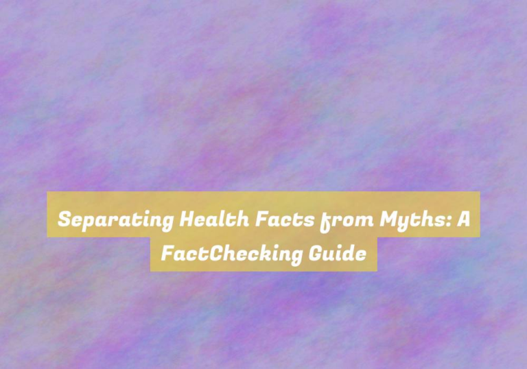 Separating Health Facts from Myths: A FactChecking Guide