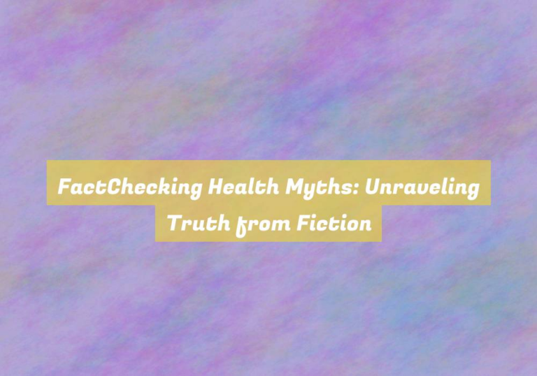 FactChecking Health Myths: Unraveling Truth from Fiction
